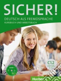 Sicher. Vol. C1.2. Kursbuch-Arbeitsbuch. Per le Scuole superiori. Con CD Audio. Con espansione online libro di Perlmann-Balme Michaela; Schwalb Susanne