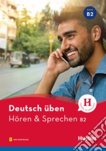 Deutsch üben. Hören & Sprechen. Niveau B2. Per le Scuole superiori. Con File audio per il download libro di Billina Anneli; Betz Julika Ulrike