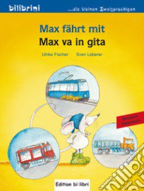 Max fährt mit-Max va in gita libro di Fischer Ulrike; Leberer Sigrid