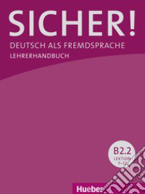 Sicher! Deutsch als Fremdsprache. B2.2. Lehrerhandbuch. Per le Scuole superiori libro di Perlmann-Balme Michaela, Schwalb Susanne, Orth-Chambah Jutta