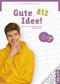 Gute Idee! Deutsch für Jugendliche. A1.2. Arbeitsbuch. Per le Scuole superiori. Con espansione online libro di Krenn Wilfried; Puchta Herbert