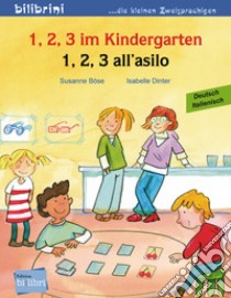 1, 2 ,3 im Kindergarten-1,2,3 all'asilo. Ediz. bilingue libro