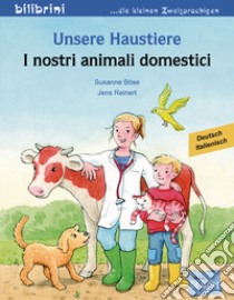 Unsere Haustiere. Kinderbuch Deutsch-Italienisch libro di Böse Susanne; Reinert Jens