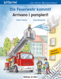 Die Feuerwehr kommt!-Arrivano i pompieri libro di Brischnik Irene; Fischer Ulrike