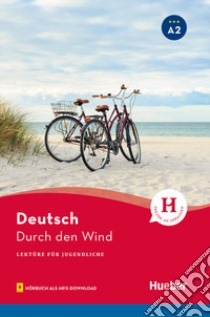 Durch den Wind. Lektüre für Jugendliche. Niveaustufe A2. Con File audio per il download libro di Weber Annette