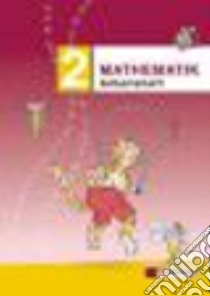 Mathematik. Arbeitsheft. Per la Scuola elementare. Vol. 2 libro