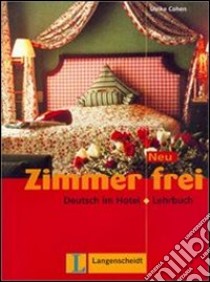 Zimmer frei neu. Deutsch im hotel. Lehrbuch. Per gli Ist. professionali alberghieri libro di Cohen Ulrike, Grandi Nicoletta, Lemcke Christiane