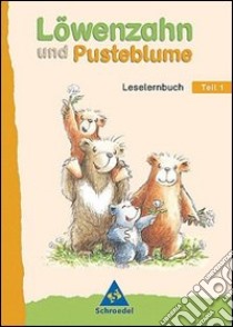 Löwenzahn und Pusteblume. Leselernbuch. Per la Scuola elementare. Vol. 1: Neubearbeitung libro