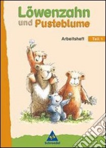 Löwenzahn und Pusteblume. Leselernbuch. Per la Scuola elementare. Vol. 1: Arbeitsheft; Neubearbeitung libro