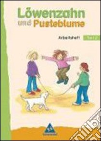 Löwenzahn und Pusteblume. Leselernbuch. Per la Scuola elementare. Vol. 2: Arbeitsheft; Neubearbeitung libro