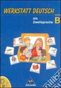 Werkstatt Deutsch als Zweitsprache; Arbeitsheft. Vol. B. Per la Scuola elementare libro