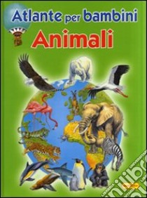 Animali. Atlanti per bambini libro