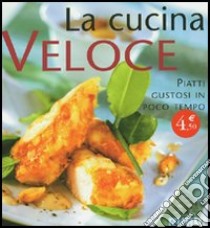 La cucina veloce. Piatti gustosi in poco tempo libro