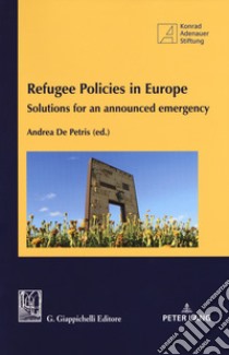 Refugee policies in Europe. Solutions for an announced emergency libro di De Petris A. (cur.)