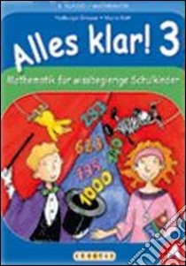 Alles klar! Mathematik für Wissbegierige Schulkinder. Per la Scuola elementare. Vol. 3 libro di Grosser N., Koth M.