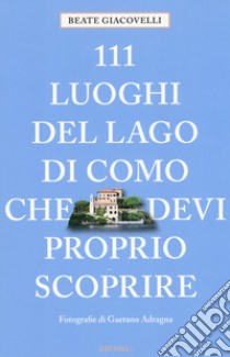 111 luoghi del lago di Como che devi proprio scoprire libro di Giacovelli Beate