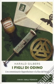 I figli di Odino. L'ex commissario Oppenheimer e la fine del Reich libro di Gilbers Harald