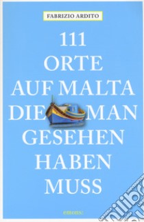 111 orte auf Malta die man gesehen haben muss libro di Ardito Fabrizio