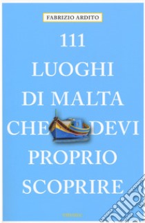 111 luoghi di Malta che devi proprio scoprire libro di Ardito Fabrizio