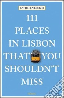 111 places in Lisbon that you shouldn't miss libro di Becker Kathleen