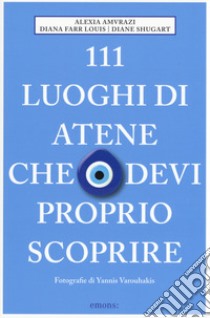 111 luoghi di Atene che devi proprio scoprire libro di Amvrazi Alexia; Farr Louis Diana; Shugart Diane