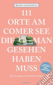 111 Orte am Comer See die man Gesehen haben muss libro di Giacovelli Beate