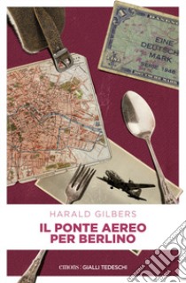 Il ponte aereo per Berlino. Il commissario Oppenheimer e l'indagine tra Est e Ovest libro di Gilbers Harald