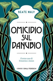 Omicidio sul Danubio. Il terzo caso di Ernestine e Anton libro di Maly Beate