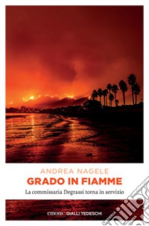 Grado in fiamme libro di Nagele Andrea