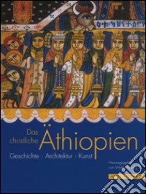 Das christliche Aethiopien. Ediz. a colori libro di Raunig Walter