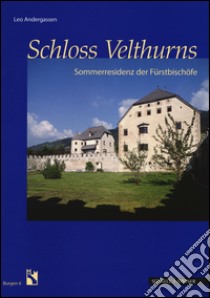 Schloss Velthurns. Sommerresidenz der Furstbischofe. Ediz. illustrata libro di Andergassen Leo