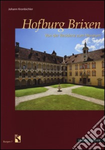 Hofburg Brixen. Von der Residenz zum Museum. Ediz. illustrata libro di Kronbichler Johann