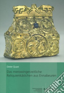 Das merowimgerzeitliche Reliquienkaestchen aus Ennabeuren libro di Quast Dieter