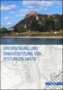 Erforschung und Inwertsetzung von Festungen Heute. Ediz. illustrata libro