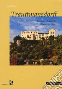 Trauttmansdorff. Kaiserin Elisabeths Winterresidenz libro di Rohrer Josef; Südtiroler Burgeninstitut (cur.)