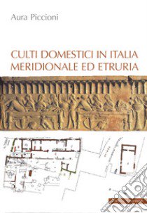 Culti domestici in Italia meridionale ed Etruria libro di Piccioni Aura