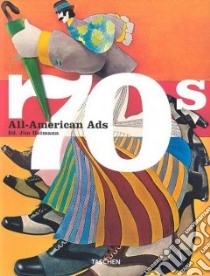 All American Ads of the 70s. Ediz. inglese, francese e tedesca libro di Heimann J. (cur.)