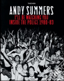 I'll be watching you. Inside the Police 1980-83. Ediz. inglese, francese e tedesca libro di Summers Andy