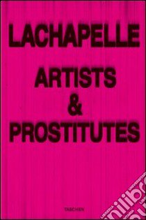 Lachapelle. Artists & prostitutes inglese, francese, tedesco. Ediz. speciale libro