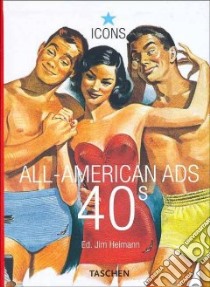 All American Ads of the 40s. Ediz. inglese, francese e tedesca libro