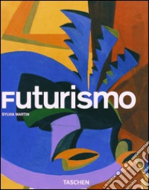 Futurismo. Ediz. illustrata libro di Martin Sylvia