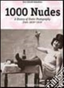 One thousand nudes. A History of Erotic Photography from 1839-1939. Ediz. italiana, spagnola e portoghese libro di Koetzle Hans-Michael