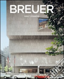 Marcel Breuer. Designer e architetto del XX secolo 1902-1981. Ediz. illustrata libro