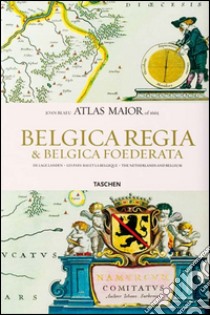 Atlas maior. Belgica regia & Belgica foederata. Ediz. inglese, francese e tedesca libro di Blaeu Ioannis