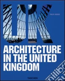 Architecture in the United Kingdom. Ediz. italiana, spagnola e portoghese libro di Jodidio P. (cur.)