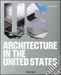 Architecture in the United States. Ediz. italiana, spagnola e portoghese libro di Jodidio P. (cur.)