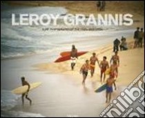 LeRoy Grannis. Surf Photography of the 1960s and 1970s. Ediz. italiana, spagnola e portoghese libro di Barilotti Steve