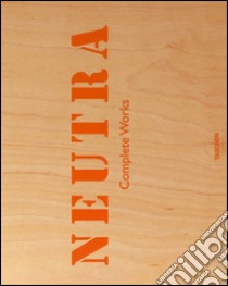 Neutra. Complete works. Ediz. inglese, francese e tedesca libro