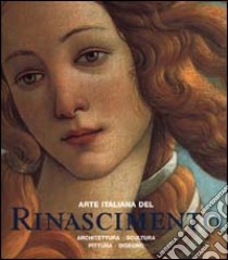 Arte italiana del Rinascimento. Architettura, scultura, pittura, disegno. Ediz. illustrata libro