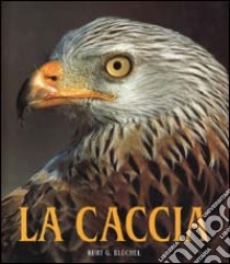 La caccia. Ediz. illustrata libro di Bluchel Kurt G.